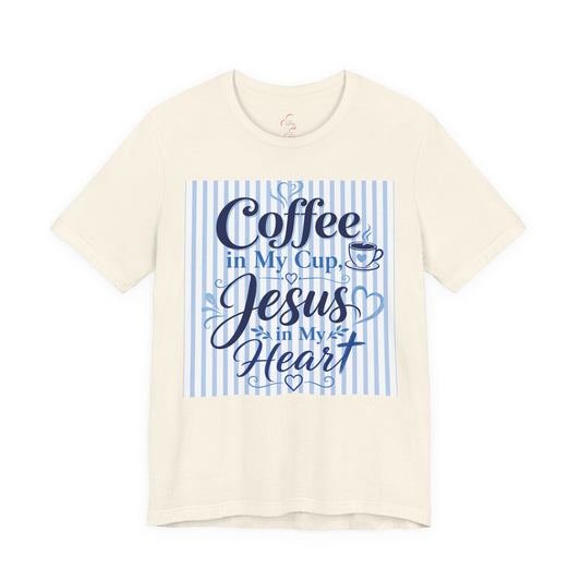 Coffee in my cup, Jesus in my heart T-shirt