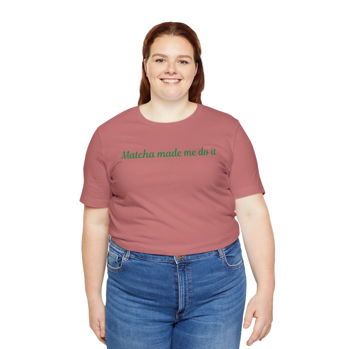 Matcha made me do it T-shirt