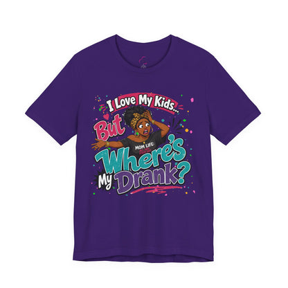 I love my kids but where's my drank? T-shirt
