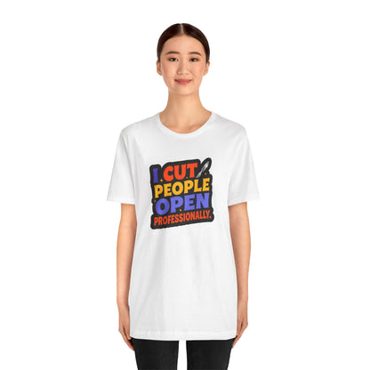 I cut people open professionally T-shirt