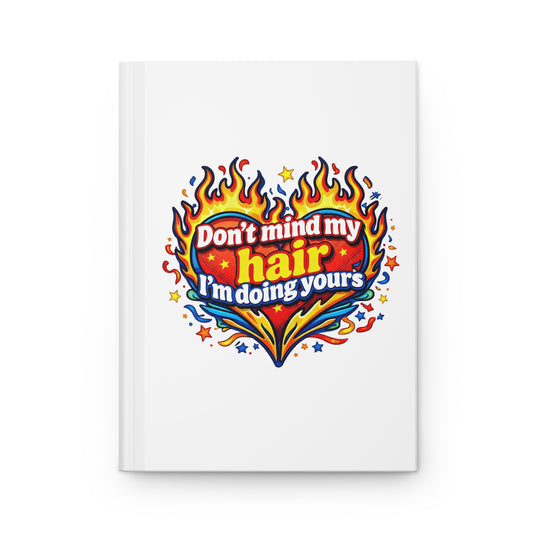 Don't mind my hair I'm doing yours Hardcover Journal