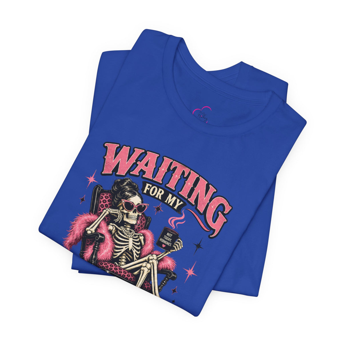 Waiting for my hormones to act right T-shirt