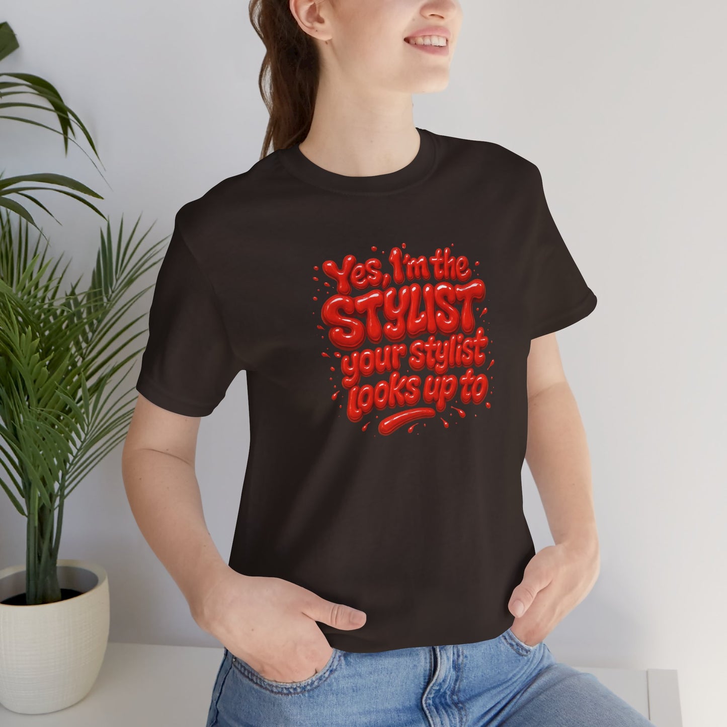 Yes, I'm the STYLIST your stylist looks up to T-shirt