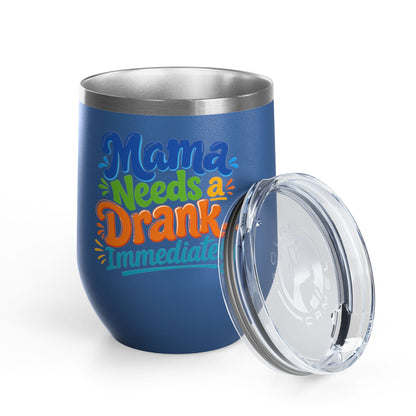 Mama needs a drank immediately T-shirt Wine Tumbler
