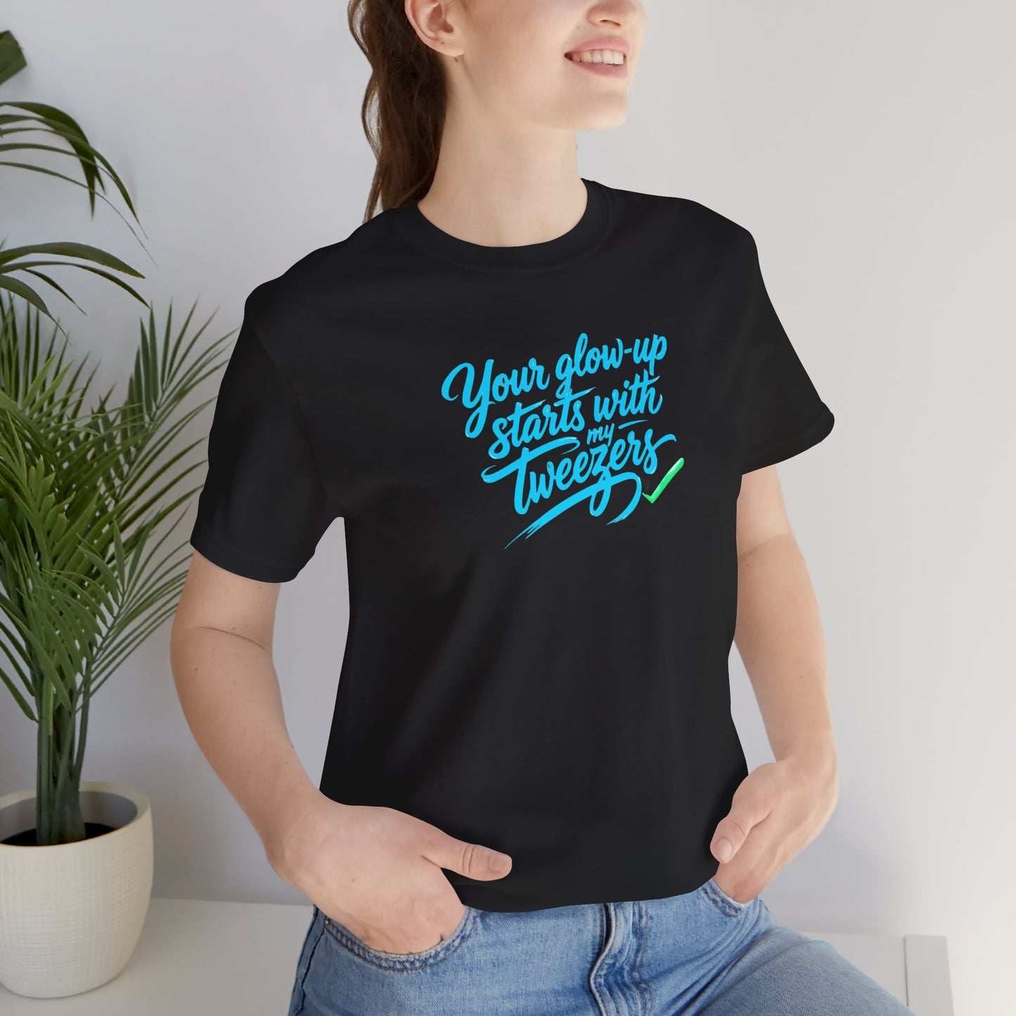 Your glow up starts with my tweezers T-shirt
