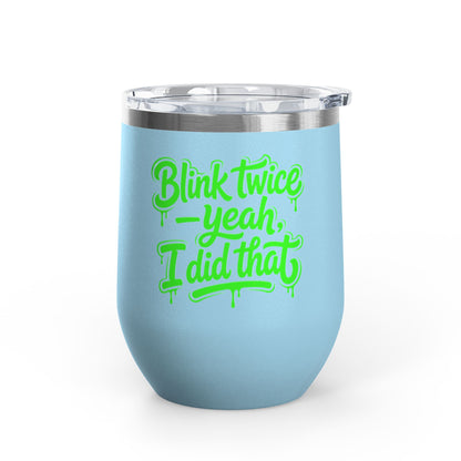 Blink twice yeah I did that Tumbler