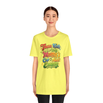 These kids are the reason mama's cup ain't empty T-shirt