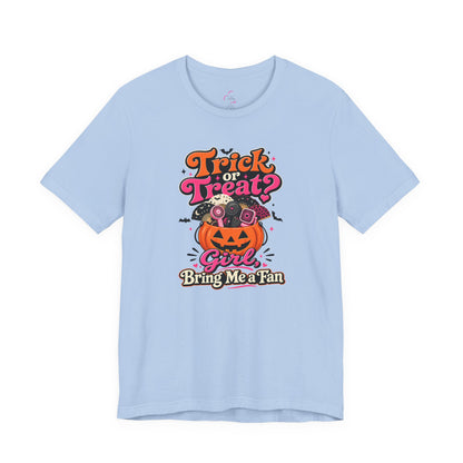 Trick or treat? Girl bring me a fan T-shirt