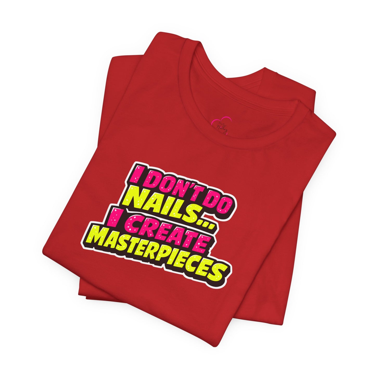 I don't do nails I create masterpieces T-shirt