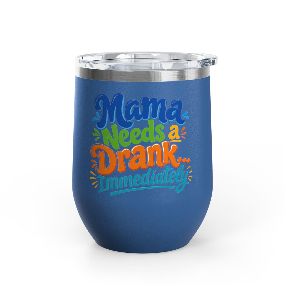 Mama needs a drank immediately T-shirt Wine Tumbler