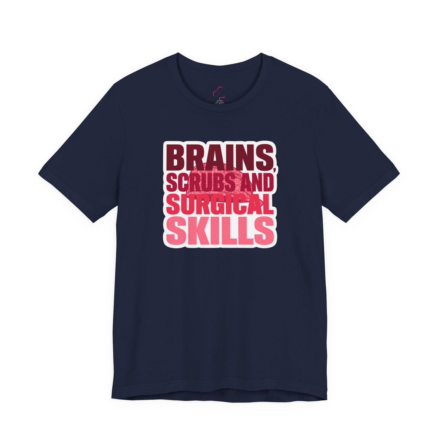 Brains, scrubs and surgical skills pink T-shirt