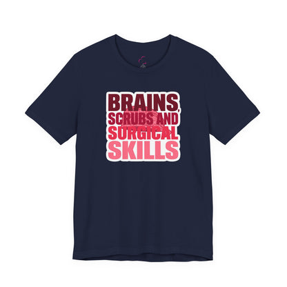 Brains, scrubs and surgical skills pink T-shirt