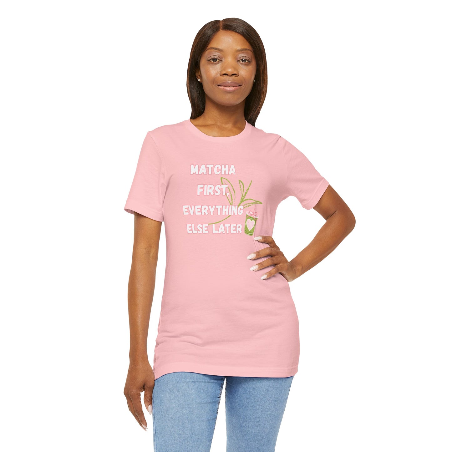 Matcha First, Everything Else Later T-Shirt