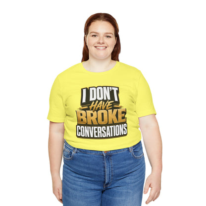 I don't have broke conversations T-shirt