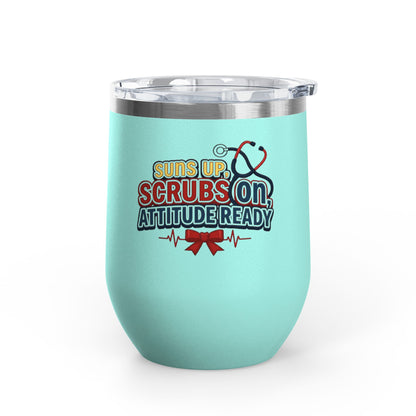 Suns up, scrubs on, attitude ready Tumbler