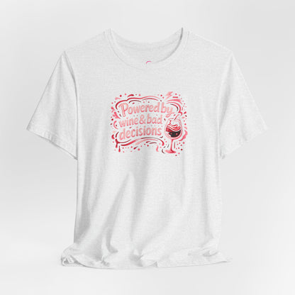 Powered by wine and bad decisions T-shirt