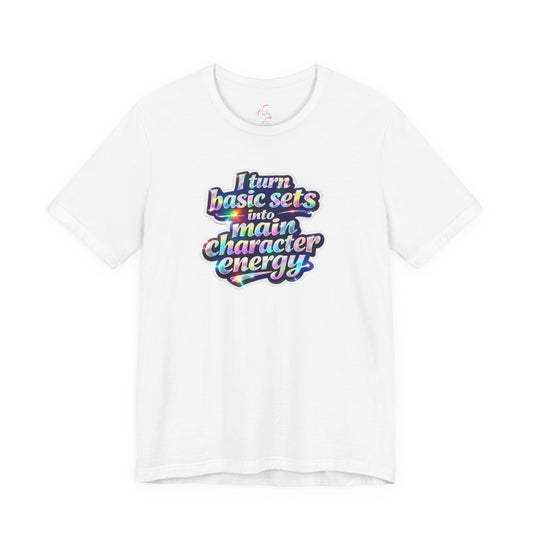 I turn basic sets into main character energy T-shirt
