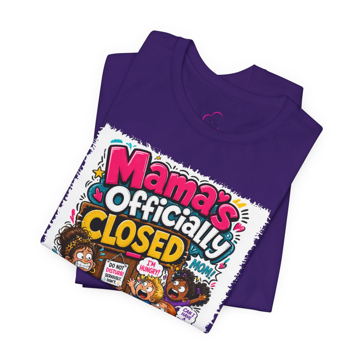 Mama's officially closed. Please see daddy T-shirt
