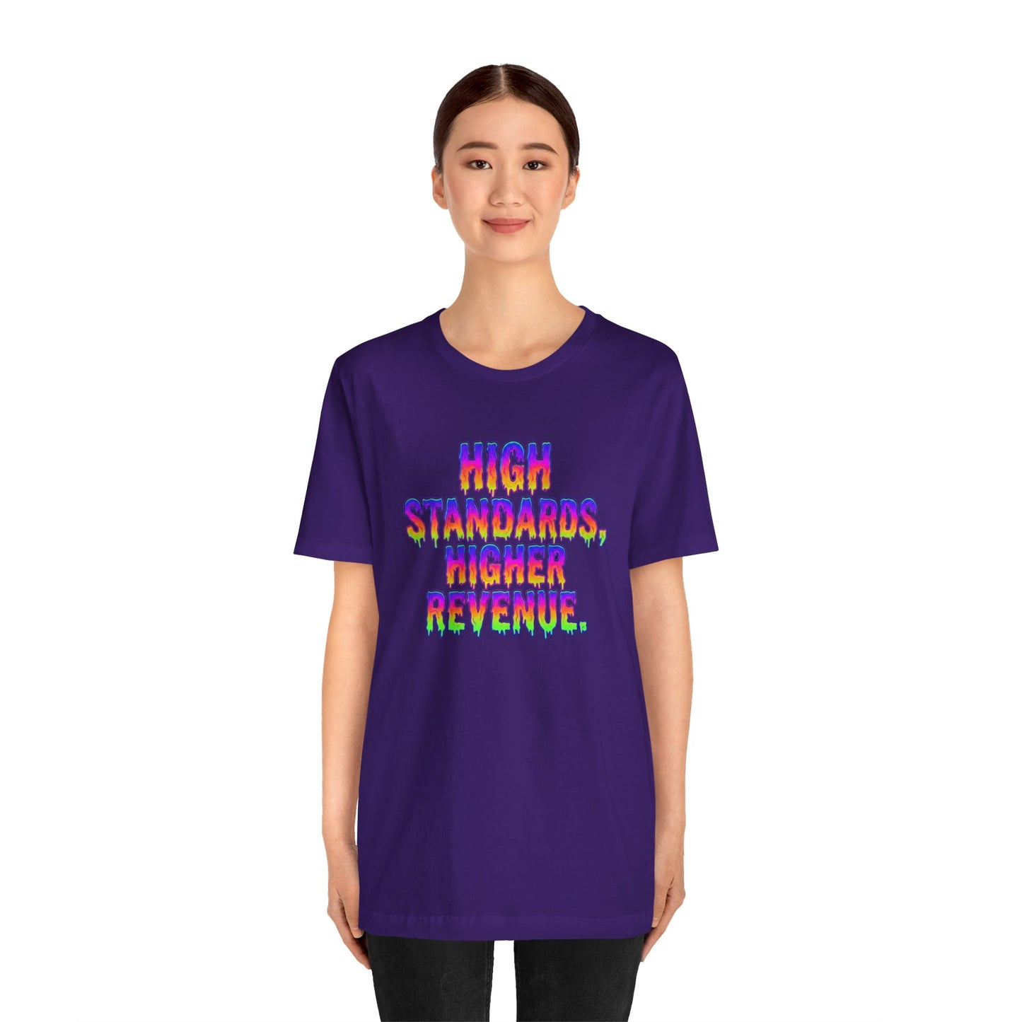 High standards, higher revenue. T-shirt