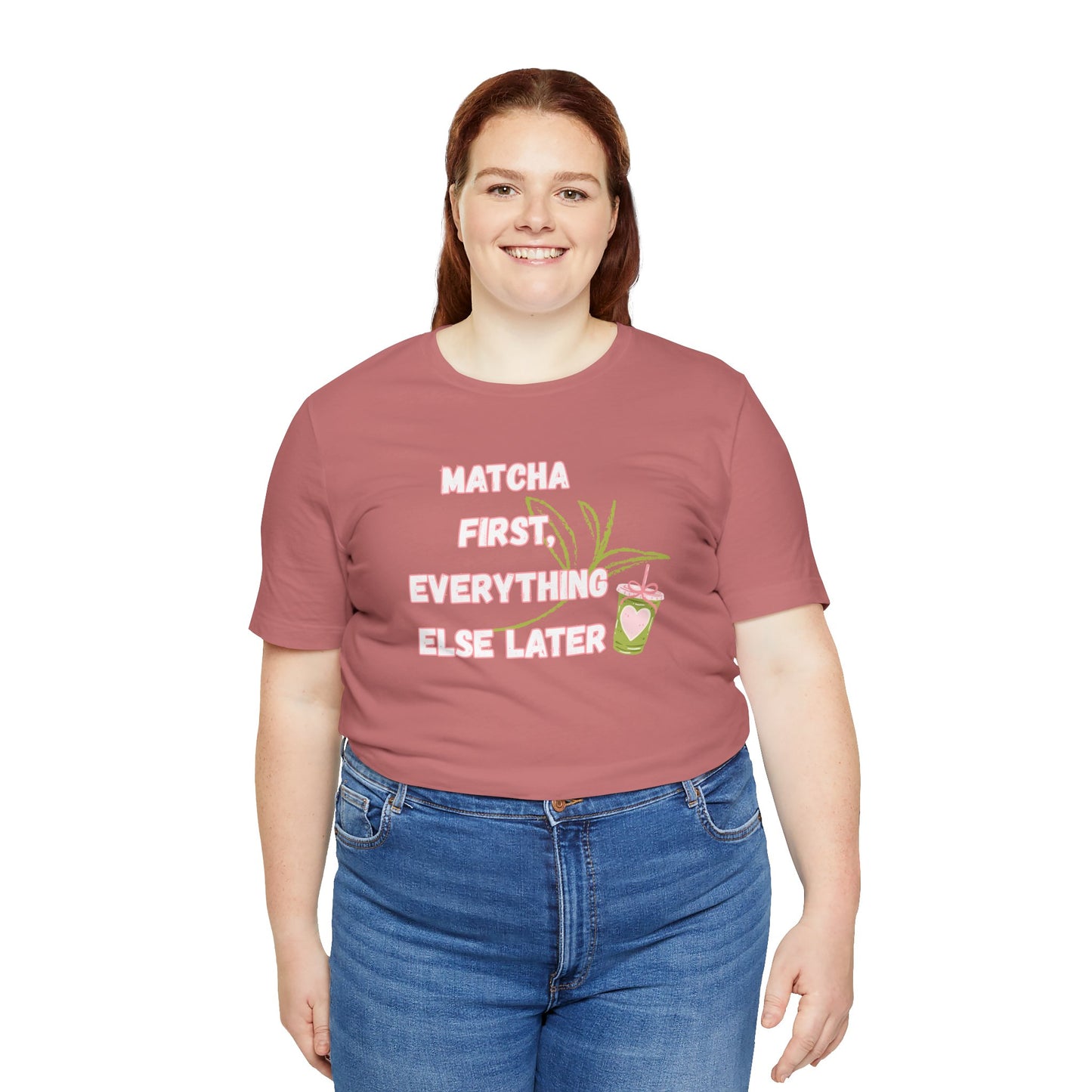 Matcha First, Everything Else Later T-Shirt