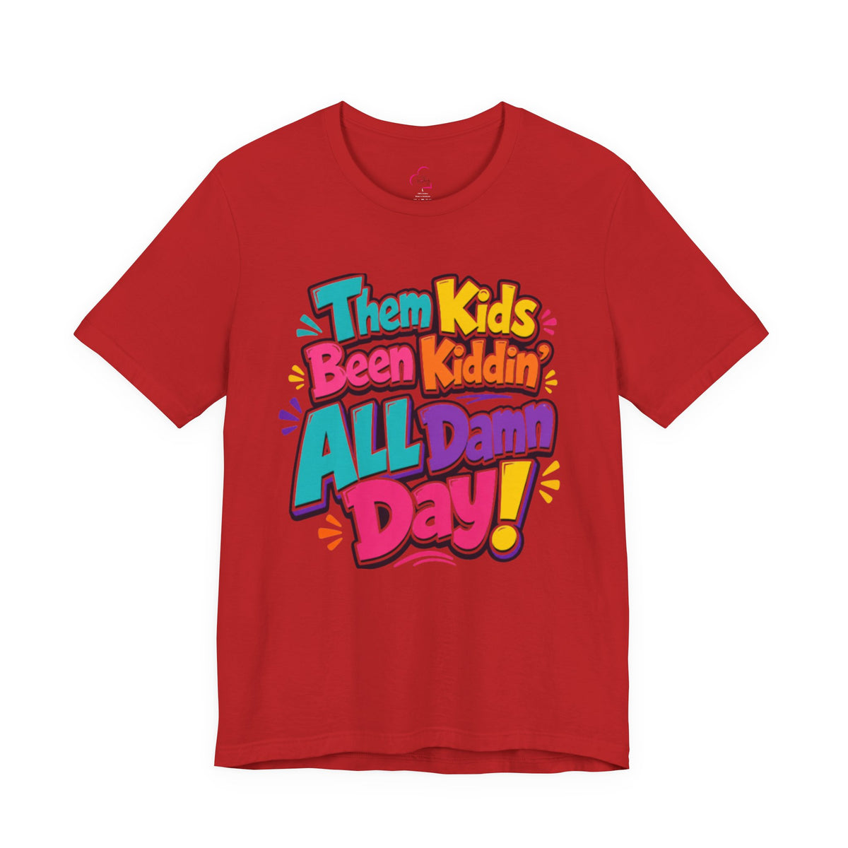 Them kids been kiddin' all damn day! T-shirt