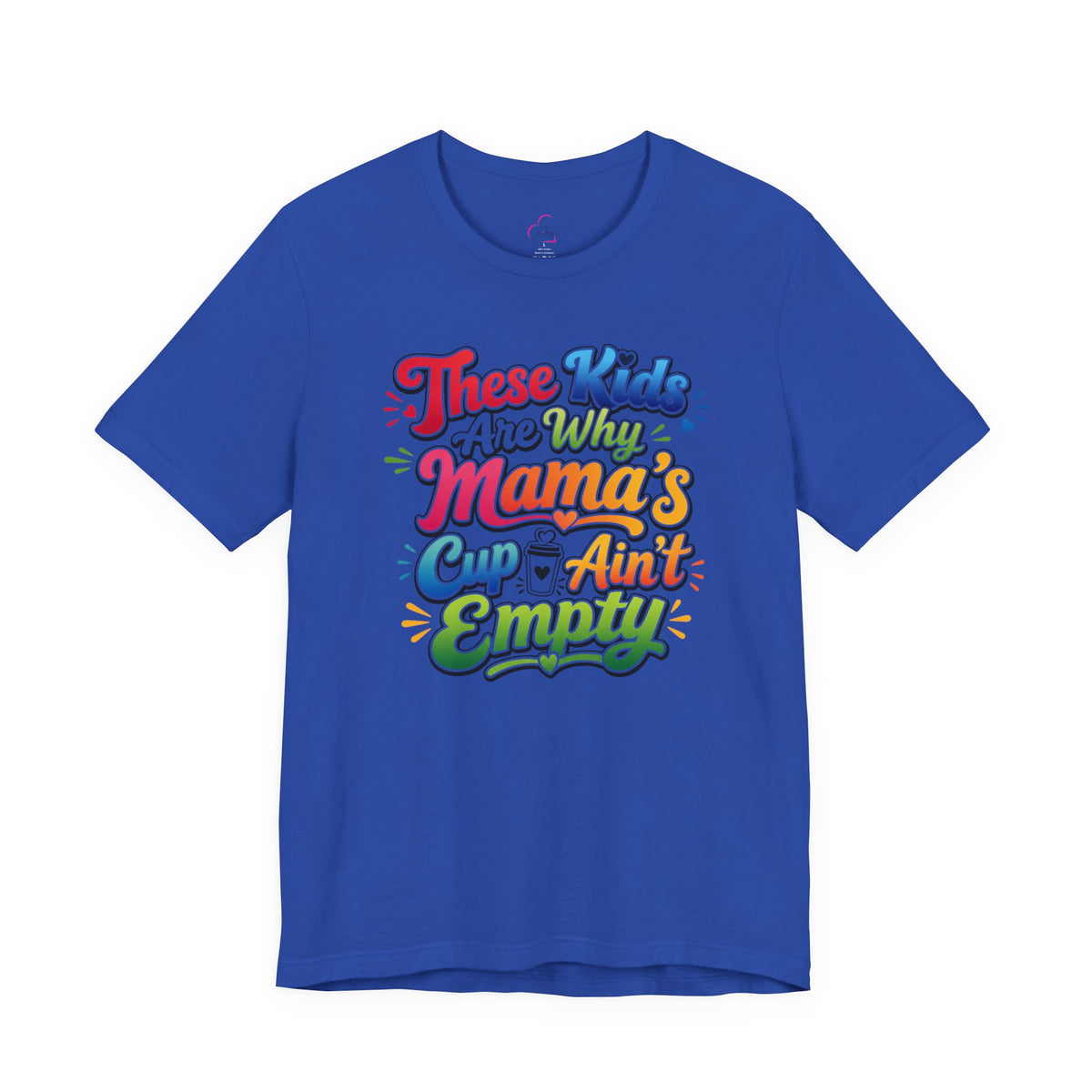 These kids are the reason mama's cup ain't empty T-shirt