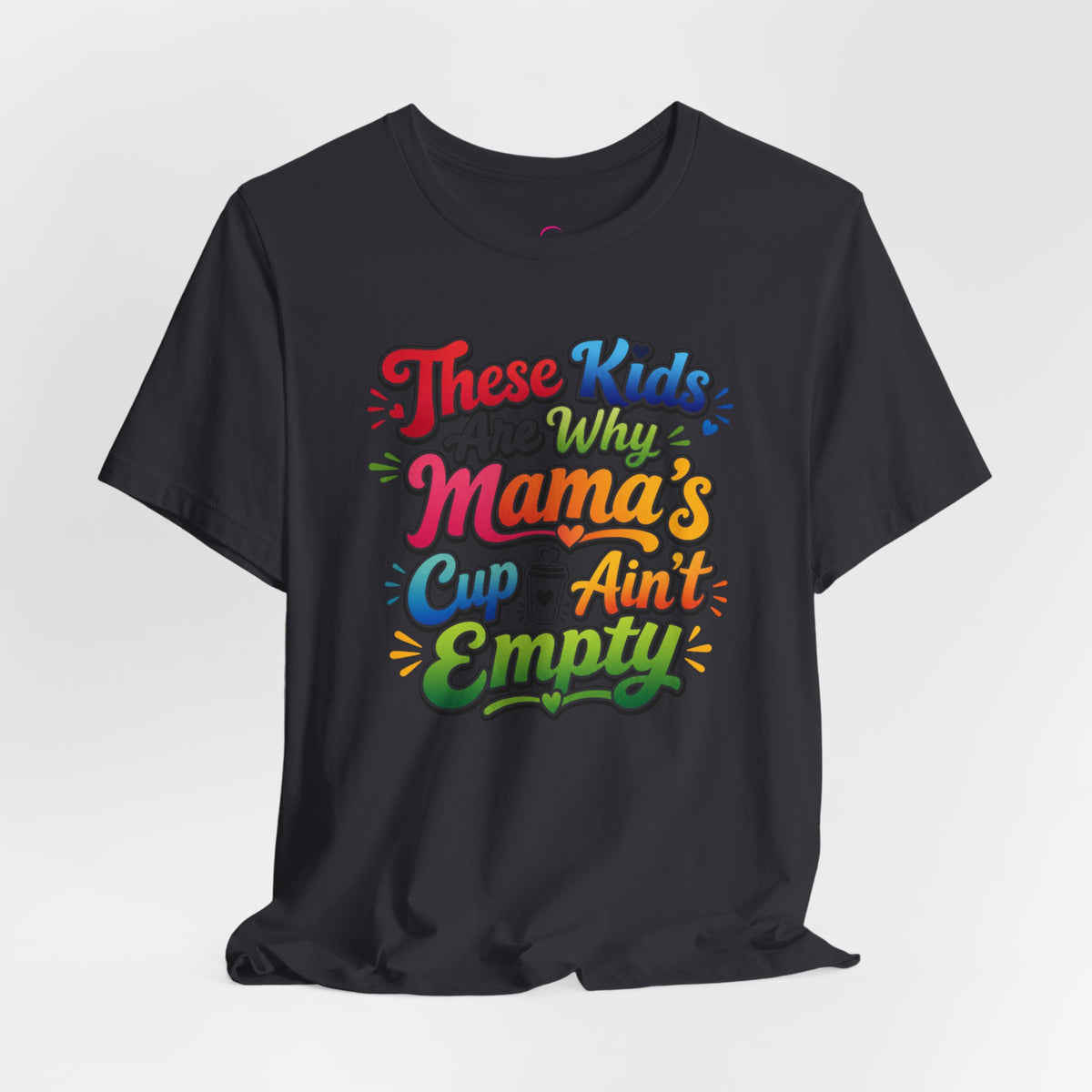 These kids are the reason mama's cup ain't empty T-shirt