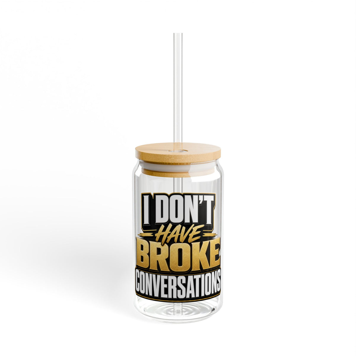 I don't have broke conversations Sipper Glass