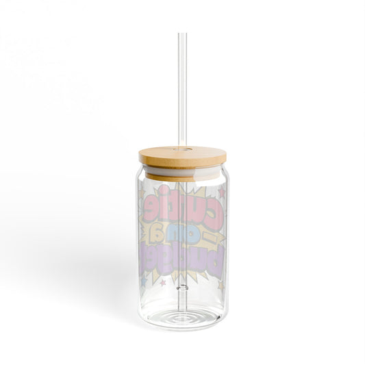 Cutie on a budget Sipper Glass