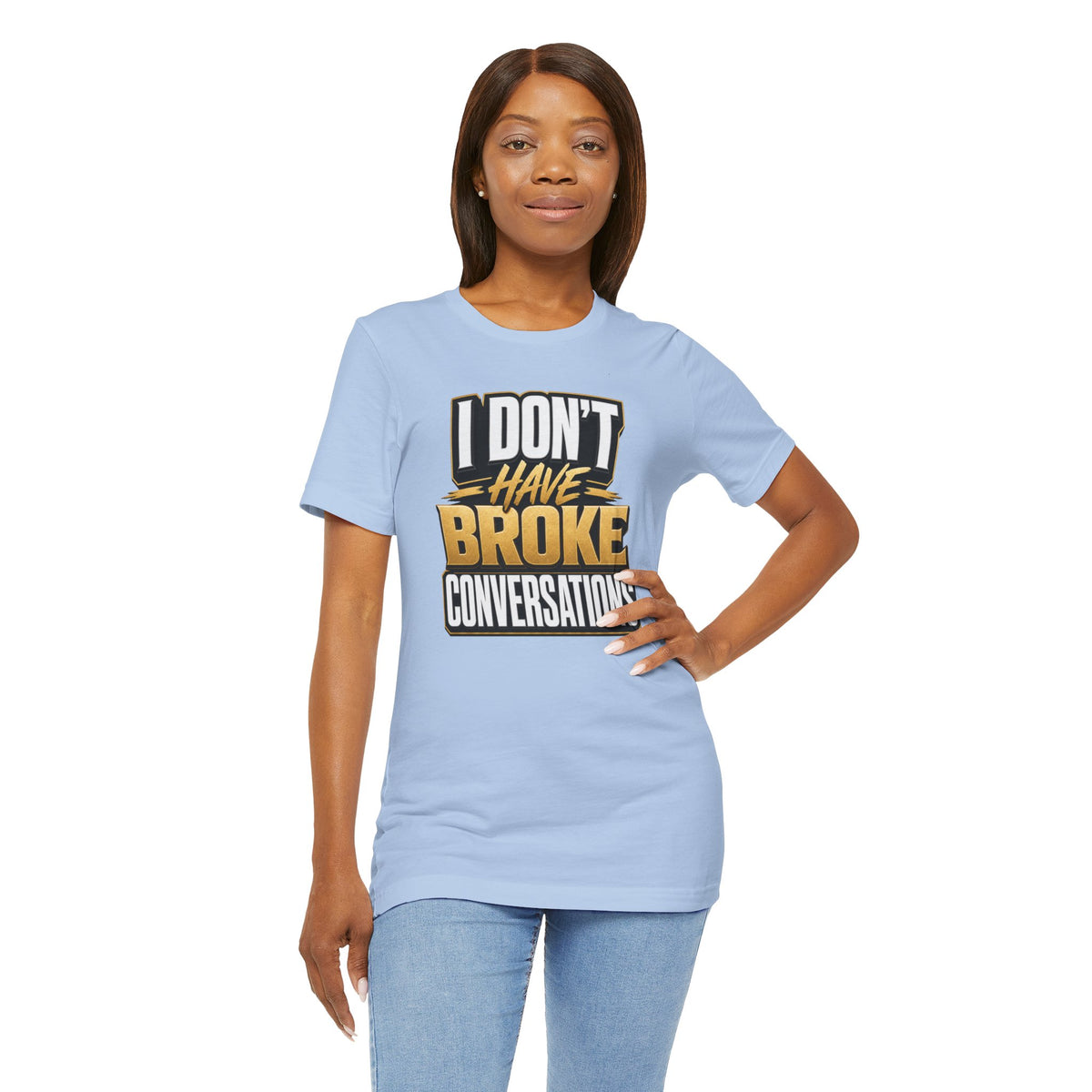I don't have broke conversations T-shirt