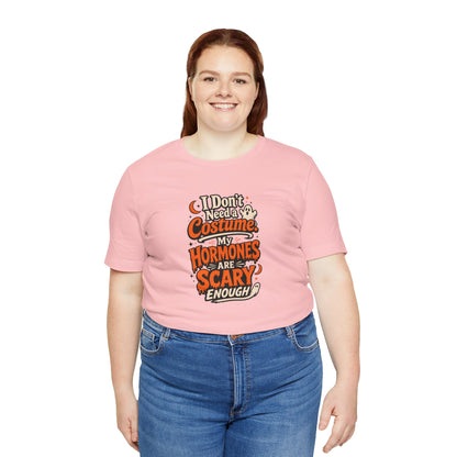 I don't need a costume. My hormones are scary enough T-shirt