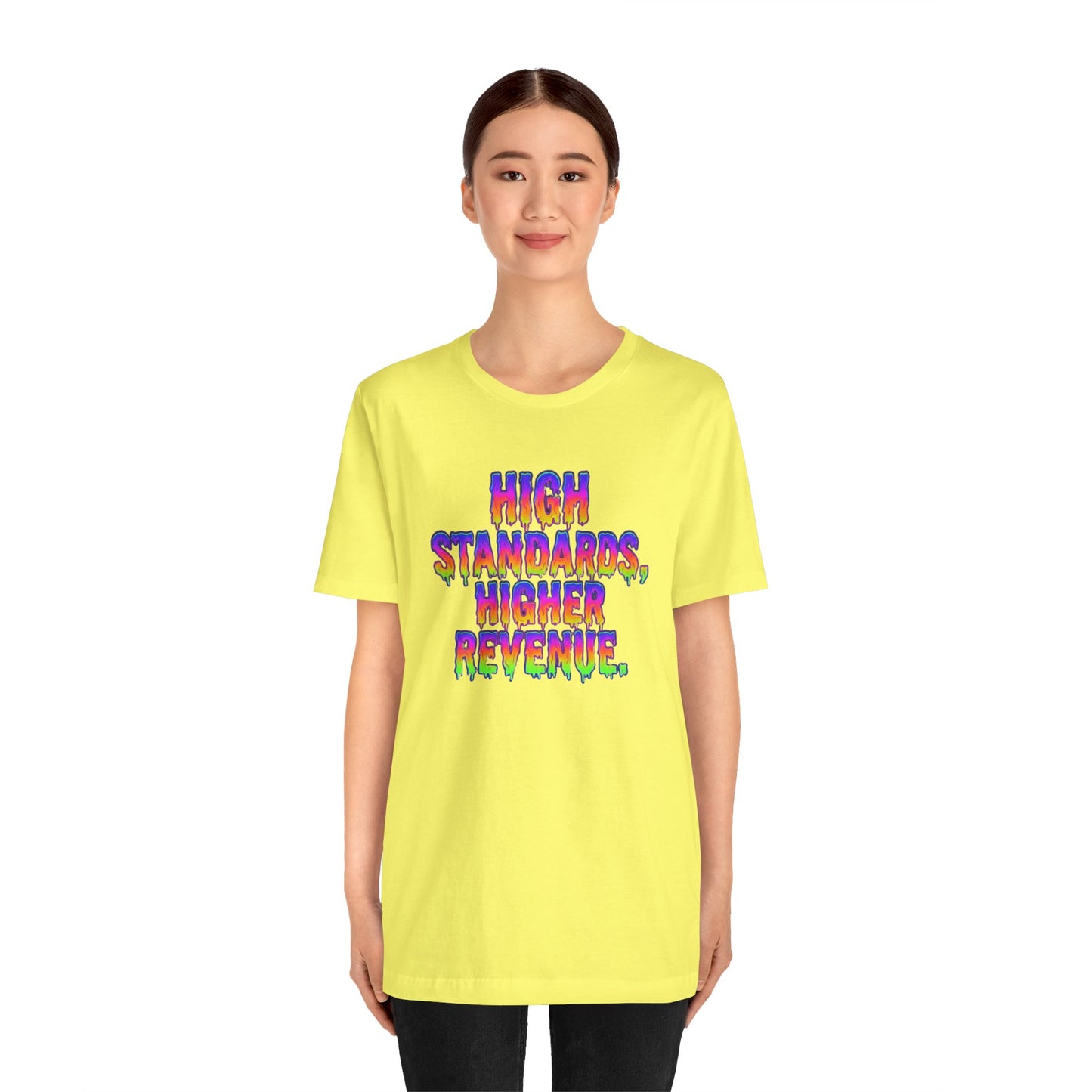 High standards, higher revenue. T-shirt
