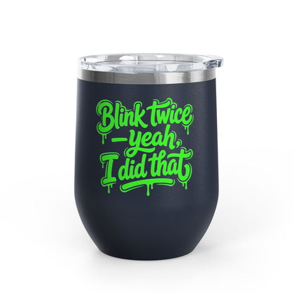 Blink twice yeah I did that Tumbler