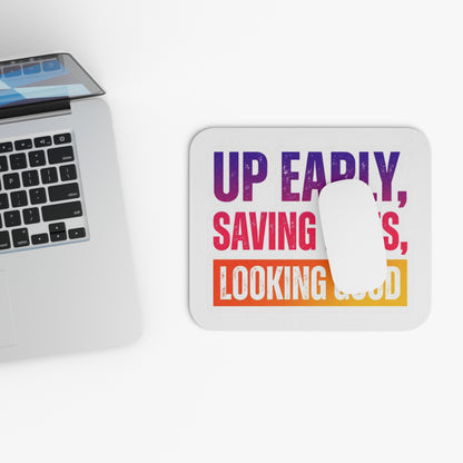 Up early, saving lives, looking good Mouse Pad