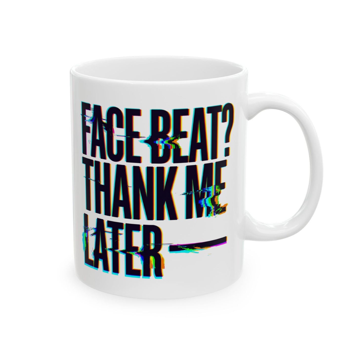 Face beat? Thank me later Mug