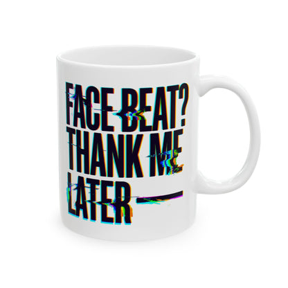 Face beat? Thank me later Mug