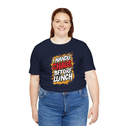 I handle chaos before lunch T-shirt