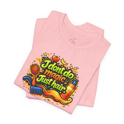 I don't do magic. Just hair T-shirt