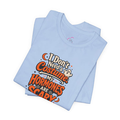 I don't need a costume. My hormones are scary enough T-shirt