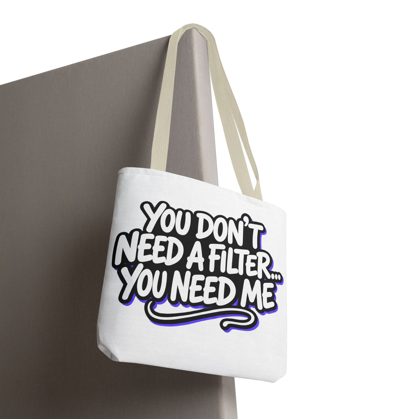You don't need a filter you need me Tote Bag