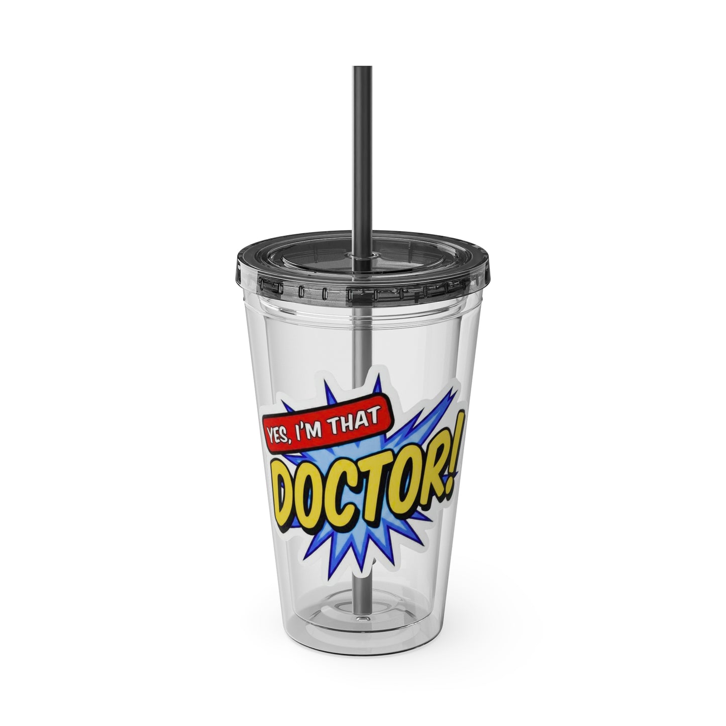 Yes, I'm that DOCTOR Clear Insulated Cup