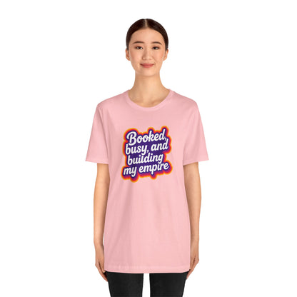 Booked, busy, and building my empire T-shirt