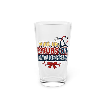 Suns up, scrubs on, attitude ready Beer Glass