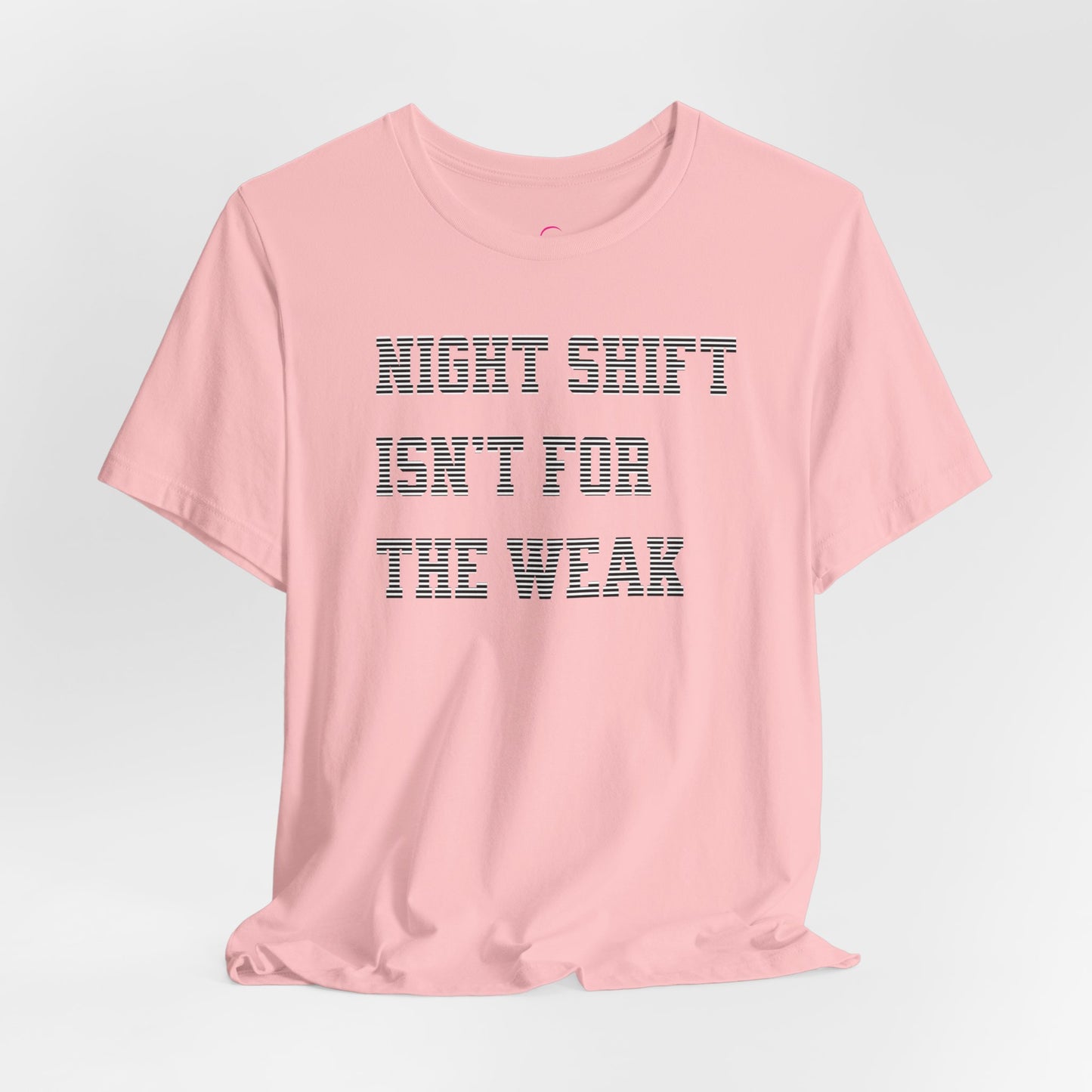 Night shift isn't for the weak T-shirt