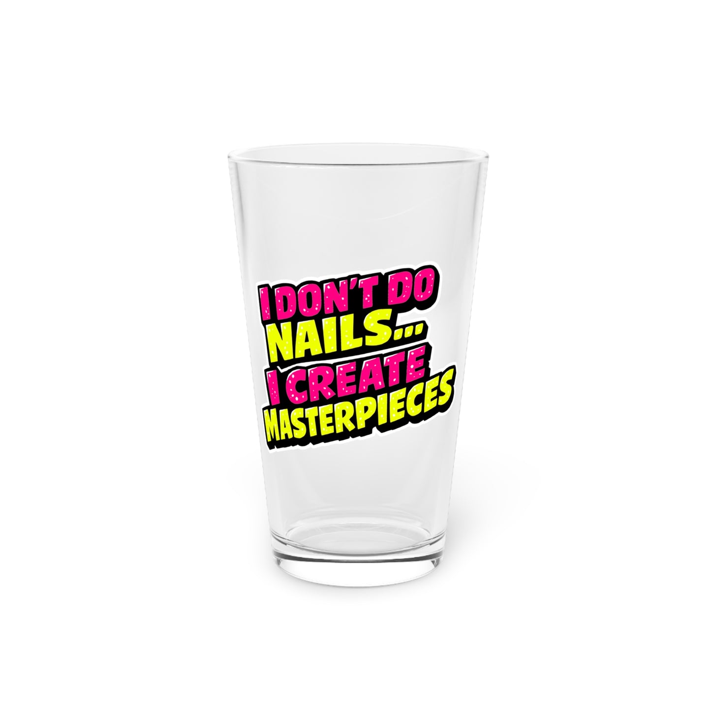 I don't do nails I create masterpieces Beer Glass