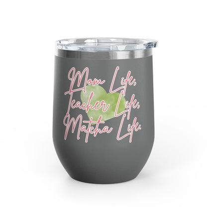 Mom Life, Teacher Life, Matcha Life Wine Tumbler