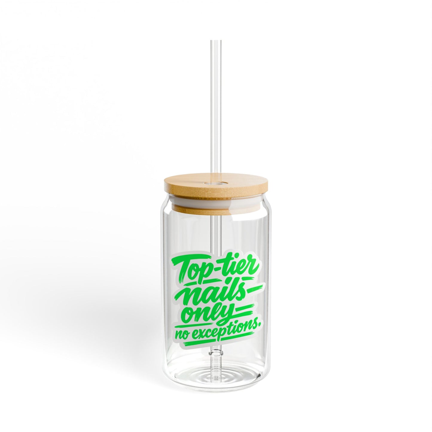 Top-tier nails only no exceptions Sipper Glass