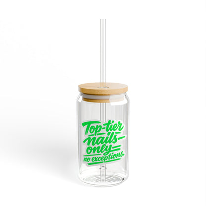 Top-tier nails only no exceptions Sipper Glass