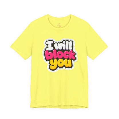 I will block you T-shirt