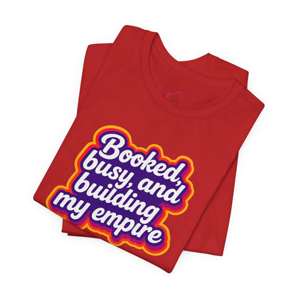 Booked, busy, and building my empire T-shirt